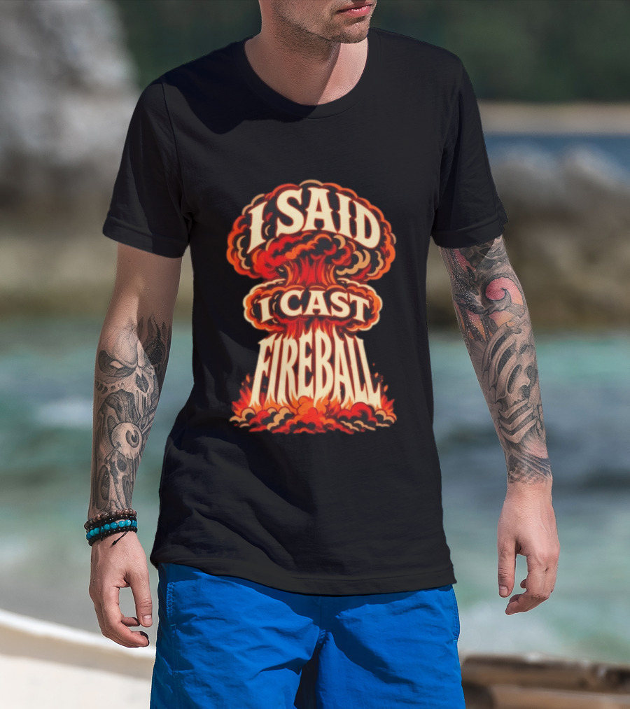 I Said I Cast Fireball Dungeons And Dragons Explosion T-Shirt