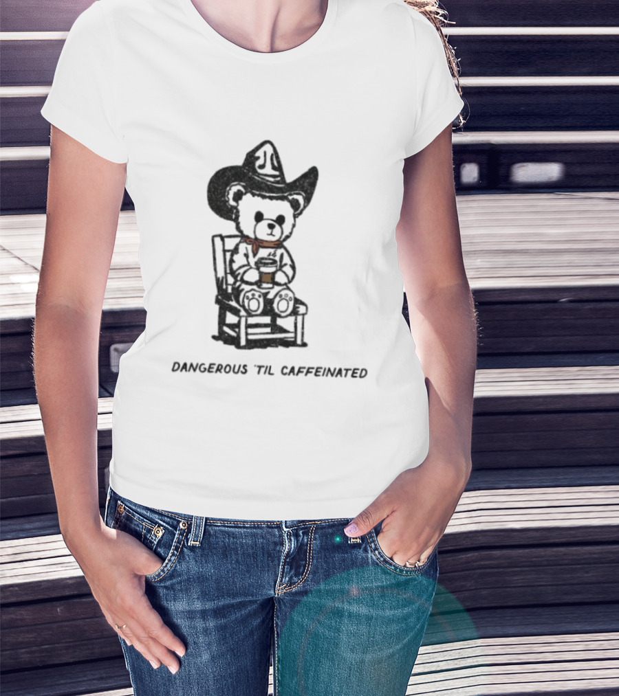 Dangerous 'Til Caffeinated Cowboy Bear Coffee Lover With Hat And Scarf T-Shirt