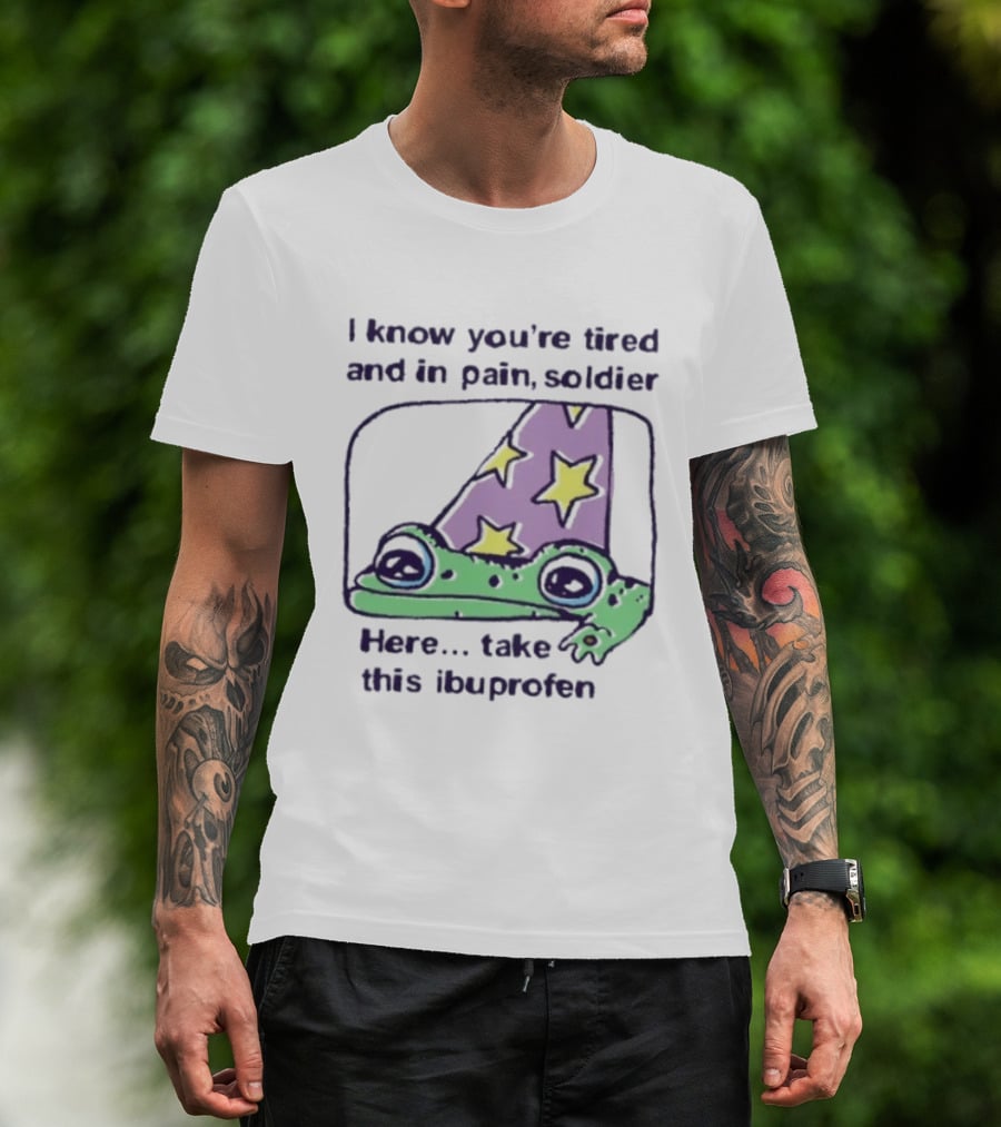 Frog Wizard Pain Relief Soldier I Know You're Tired Here Take This Ibuprofen T-Shirt