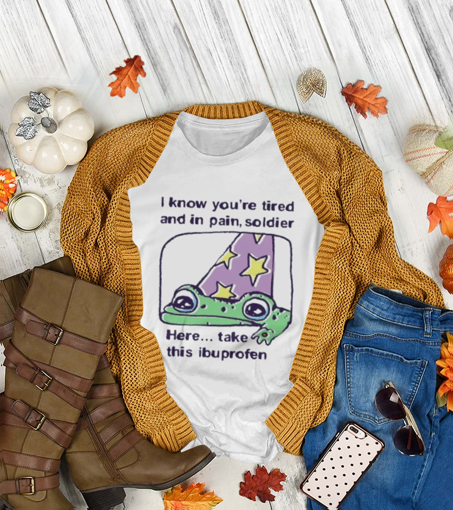 Frog Wizard Pain Relief Soldier I Know You're Tired Here Take This Ibuprofen T-Shirt