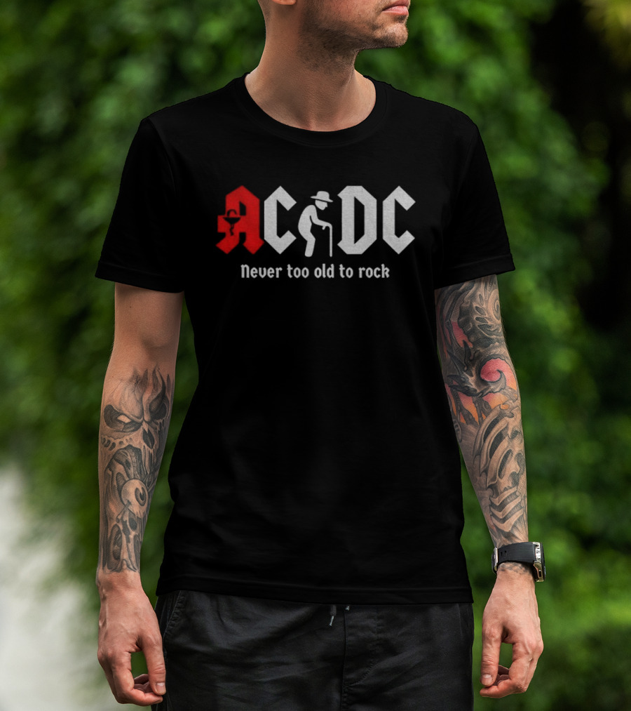 ACDC Never Too Old To Rock Elderly Man With Cane T-Shirt