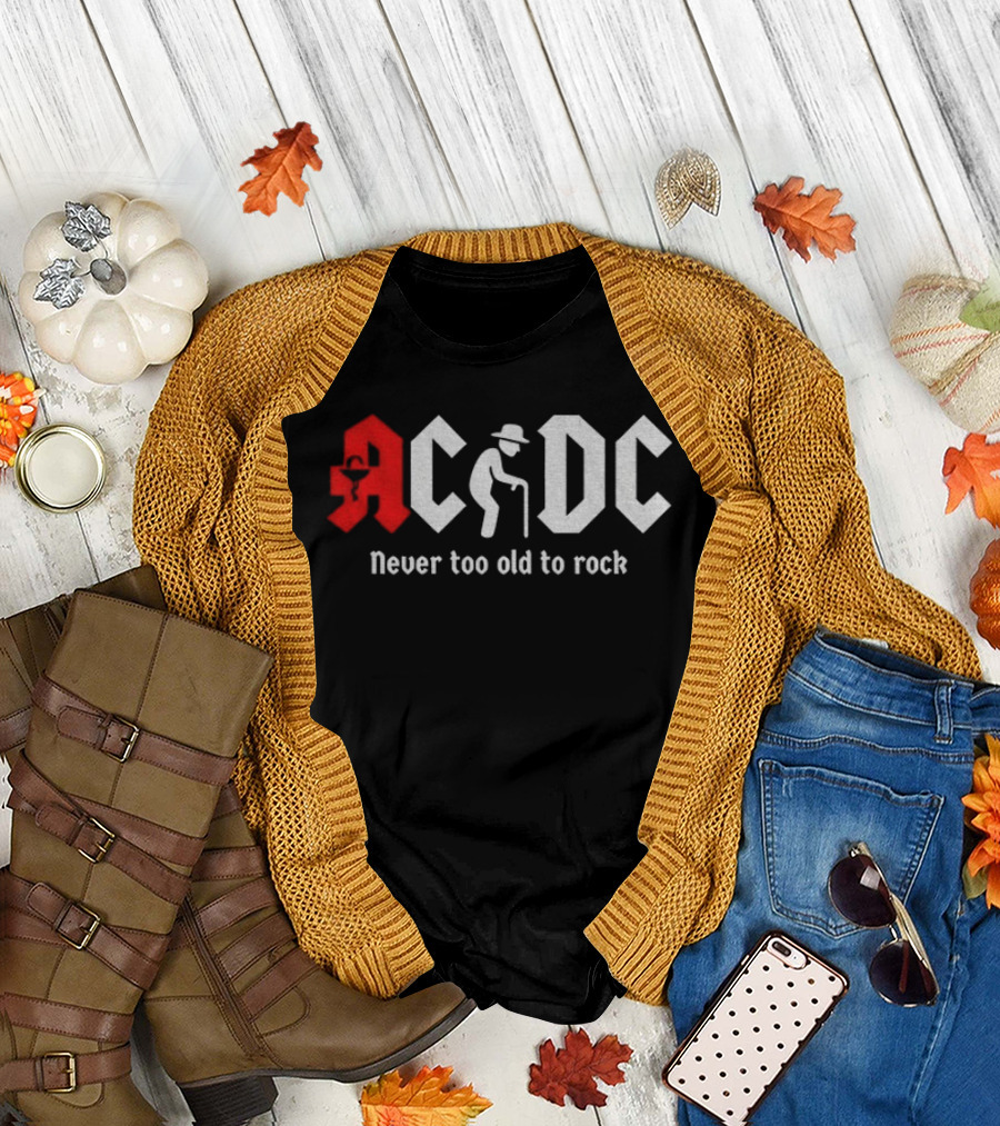 ACDC Never Too Old To Rock Elderly Man With Cane T-Shirt