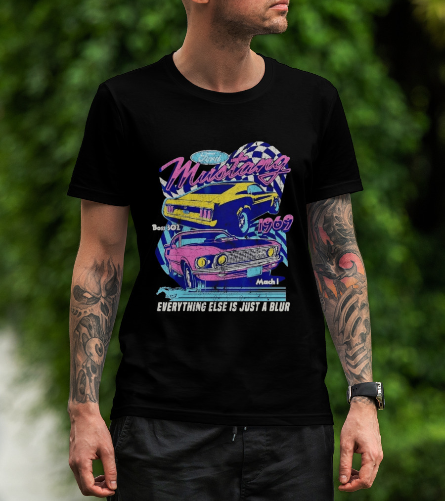 1969 Ford Mustang Boss 302 Mach 1 Everything Else Is Just A Blur T-Shirt