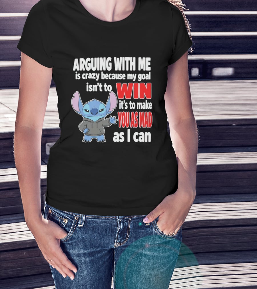 Arguing With Me Is Crazy Because My Goal Isn't To Win It's To Make You As Mad As I Can Stitch T-Shirt