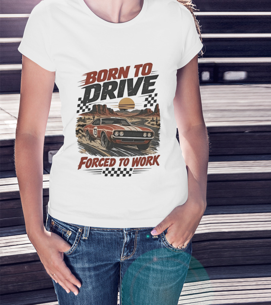 Born To Drive Forced To Work Muscle Car Racing Sunset Desert T-Shirt