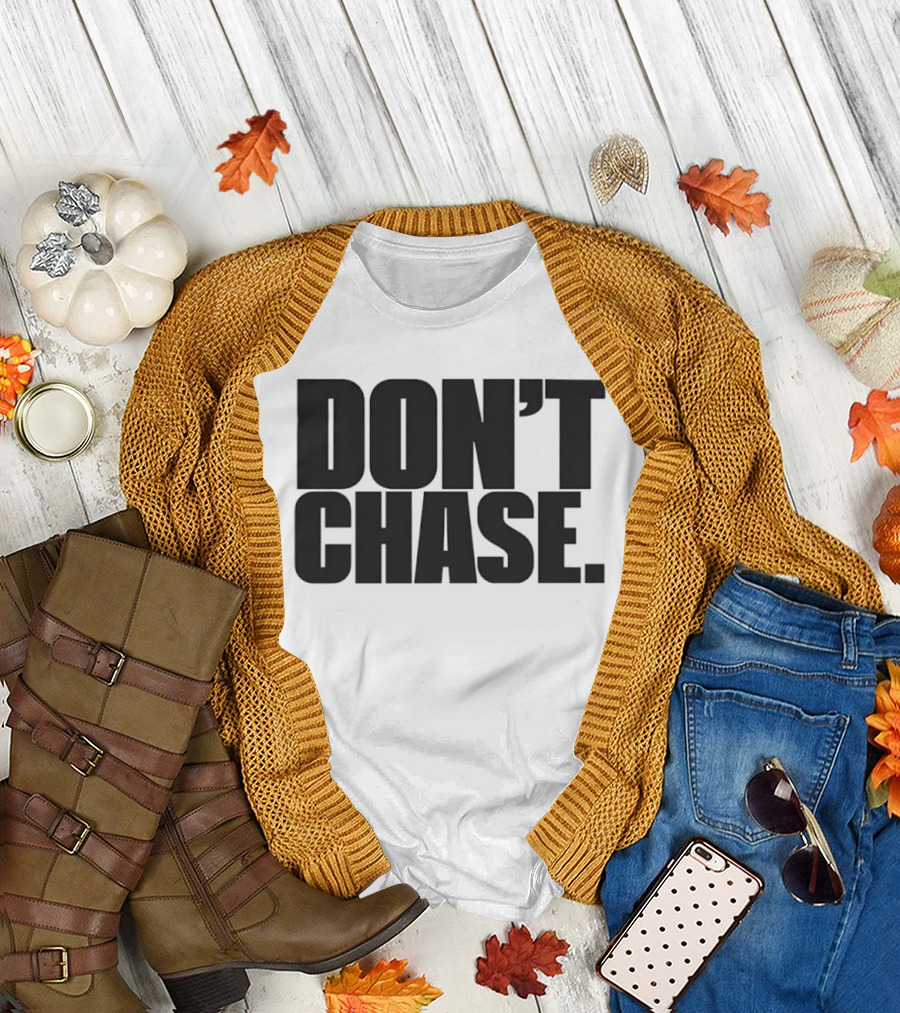 Don't Chase Minimalist Motivational Message T-Shirt