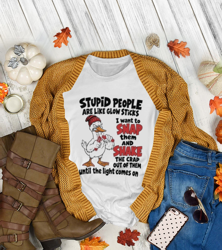 Stupid People Are Like Glow Sticks Snap Shake Until Light Comes On Duck T-Shirt