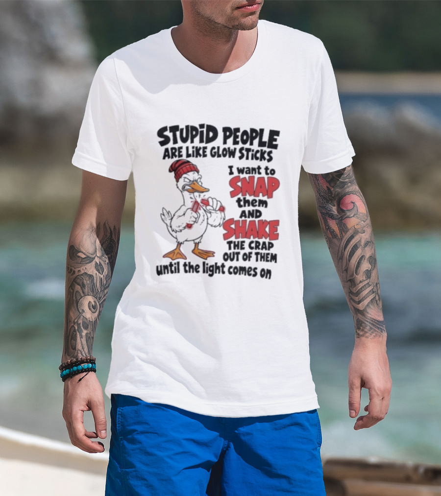 Stupid People Are Like Glow Sticks Snap Shake Until Light Comes On Duck T-Shirt