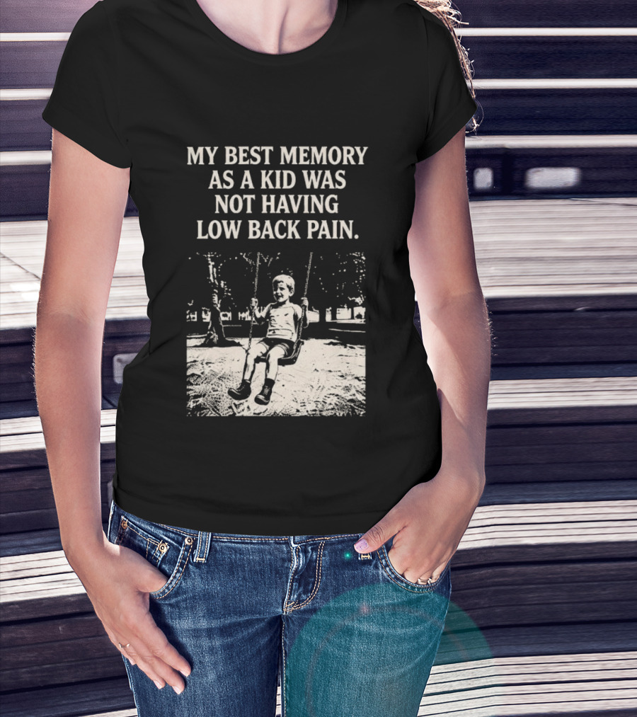 My Best Memory As A Kid Was Not Having Low Back Pain Swing Image T-Shirt