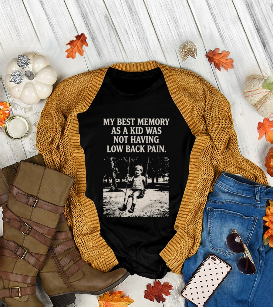 My Best Memory As A Kid Was Not Having Low Back Pain Swing Image T-Shirt