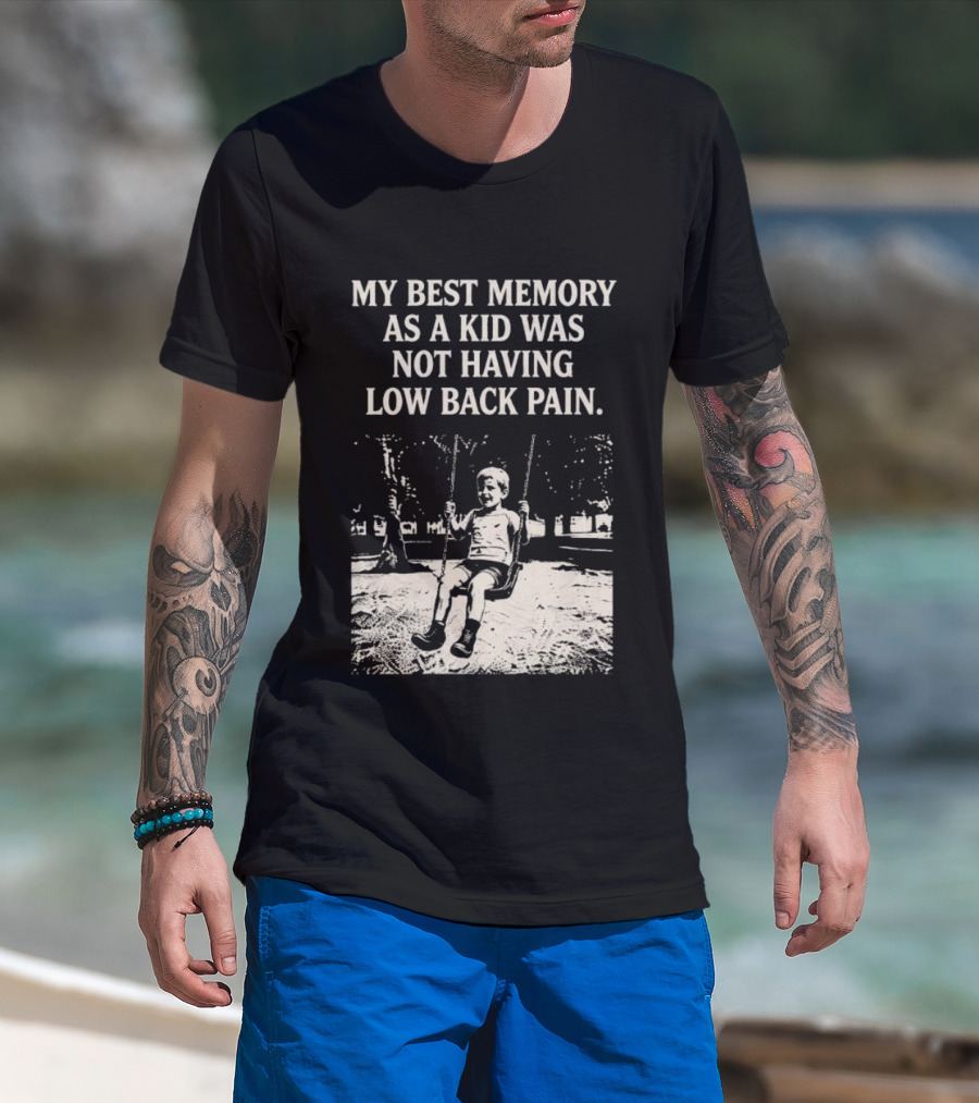My Best Memory As A Kid Was Not Having Low Back Pain Swing Image T-Shirt