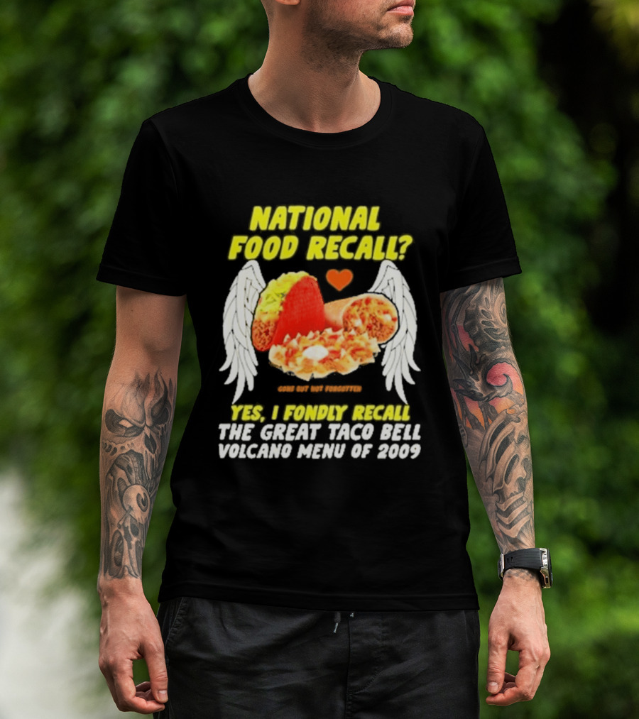 National Food Recall Yes I Fondly Recall The Great Taco Bell Volcano Menu Of 2009 T-Shirt