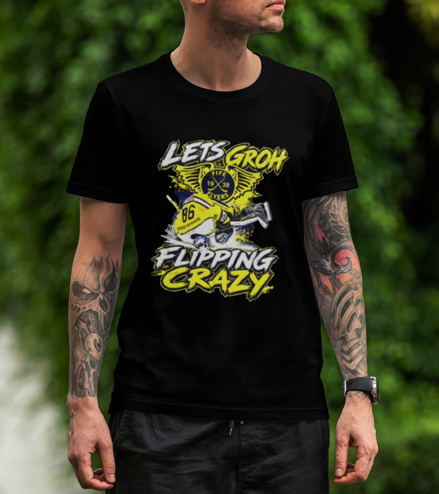 Groh Fife Flyers NCAAB Let’s Groh Flipping Crazy Hockey Goalie Flipping Upside Down T-Shirt