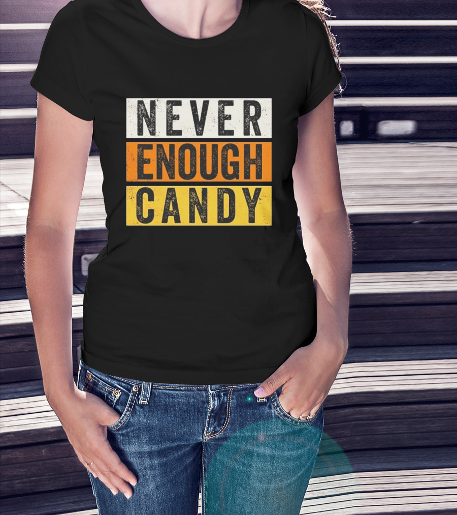 Never Enough Candy Distressed Sweet Tooth Bold Halloween T-Shirt