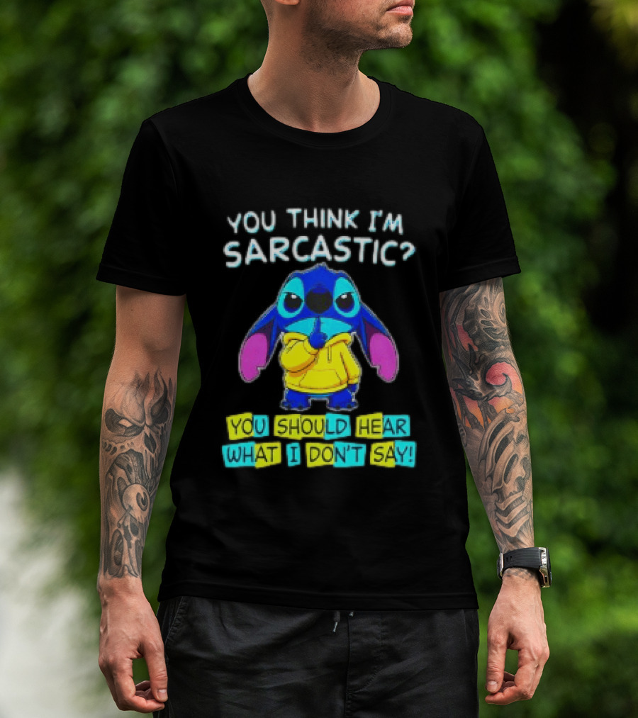 Stitch You Think I'm Sarcastic You Should Hear What I Don't Say T-Shirt
