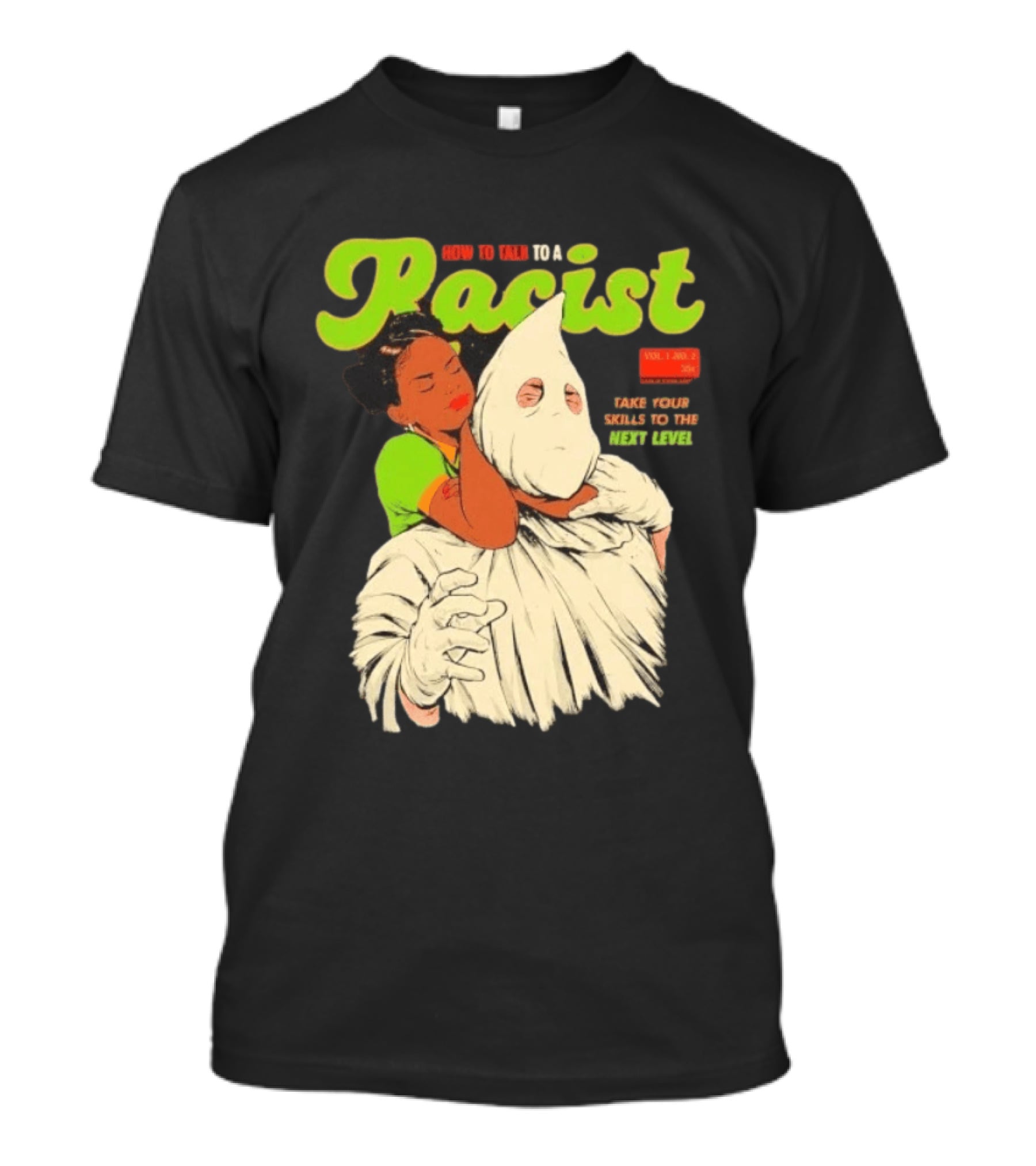 How To Talk To A Racist Vol 1 No 2 Take Your Skills To The Next Level T-Shirt