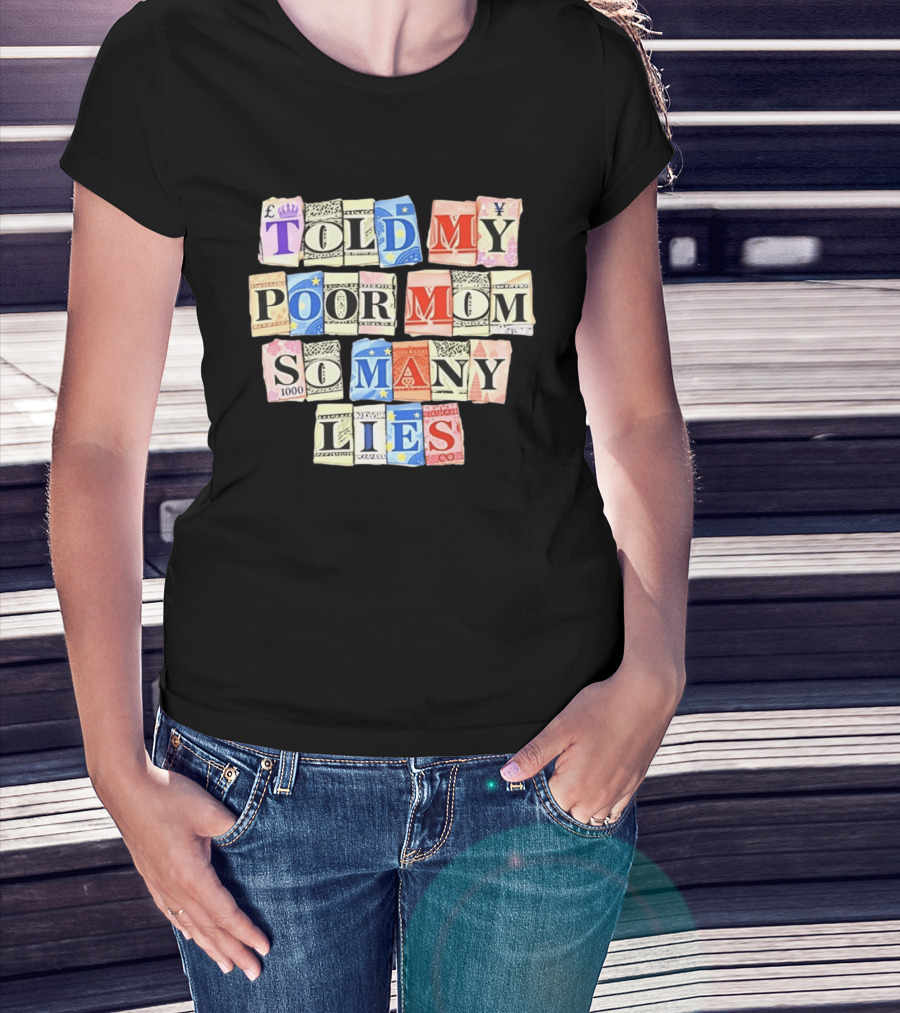 Told My Poor Mom So Many Lies Money Currency T-Shirt