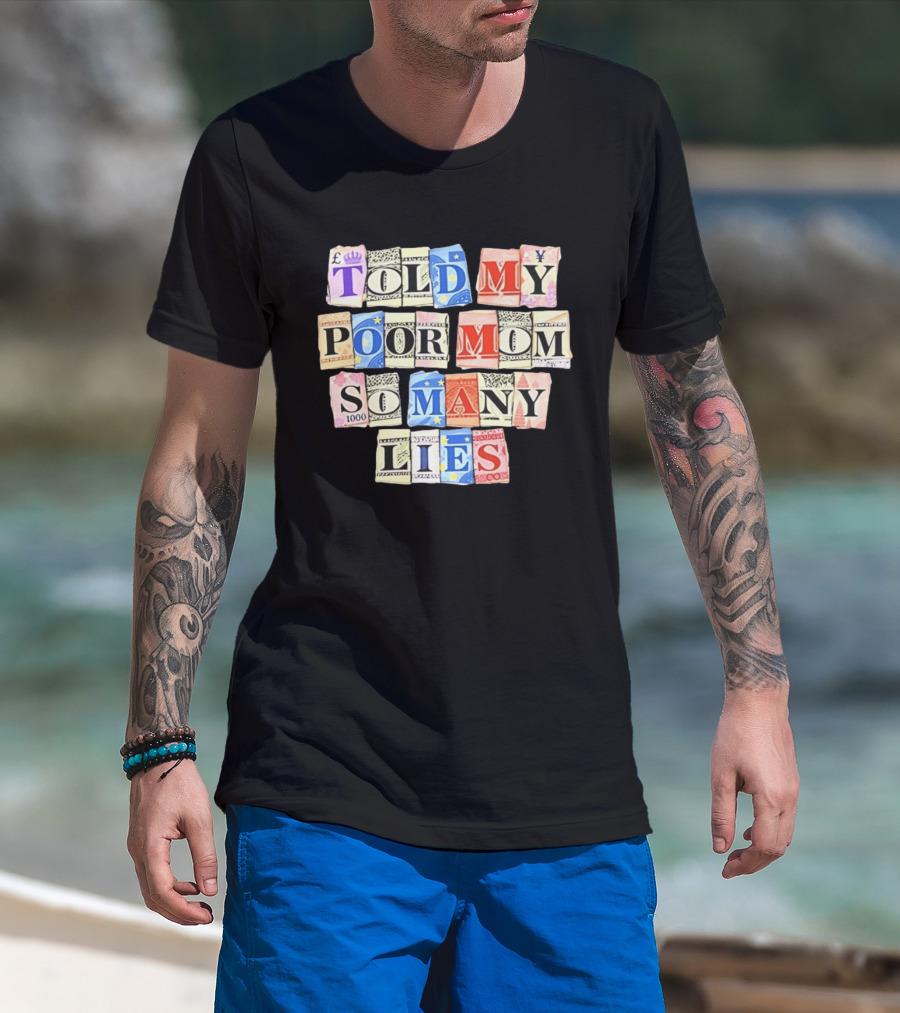 Told My Poor Mom So Many Lies Money Currency T-Shirt