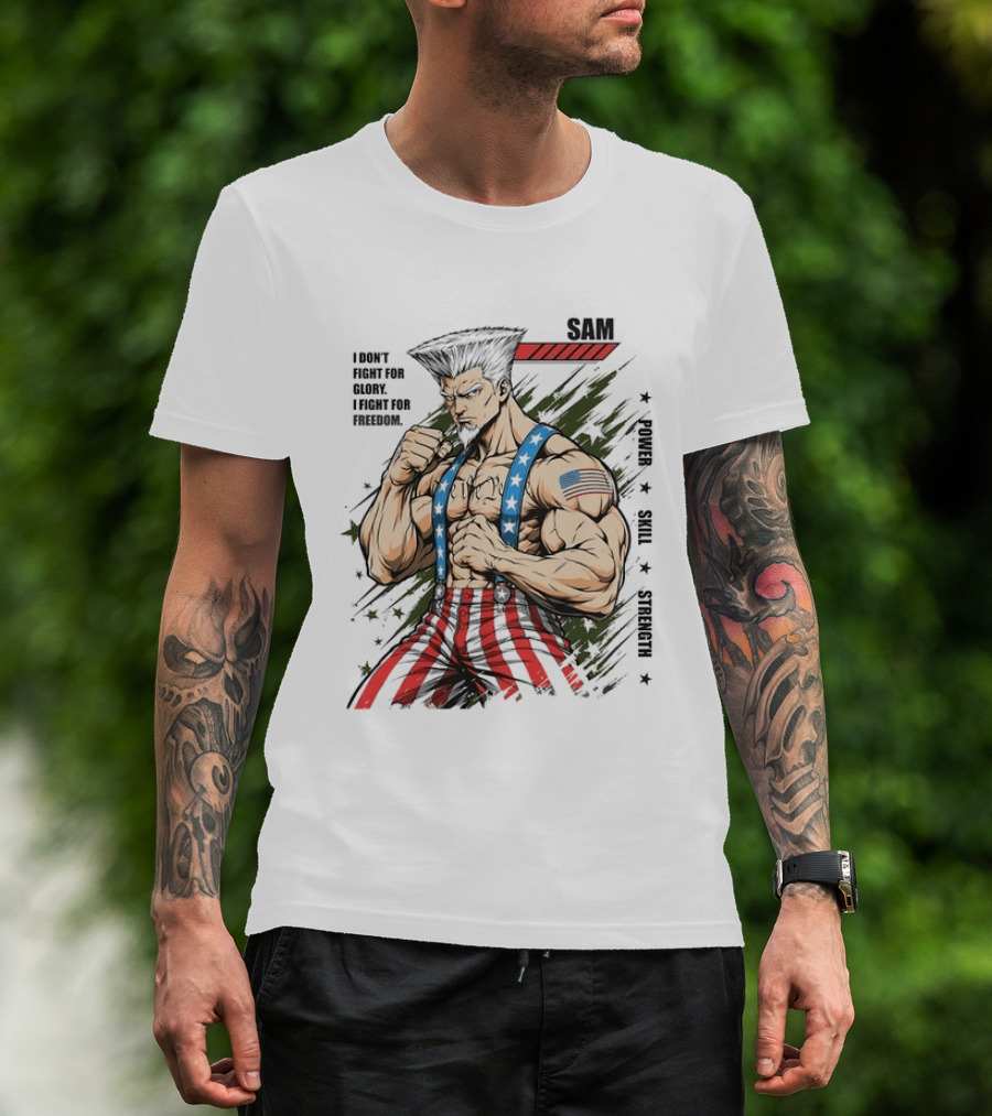 Sam I Don't Fight For Glory I Fight For Freedom American Power Courage Strength T-Shirt