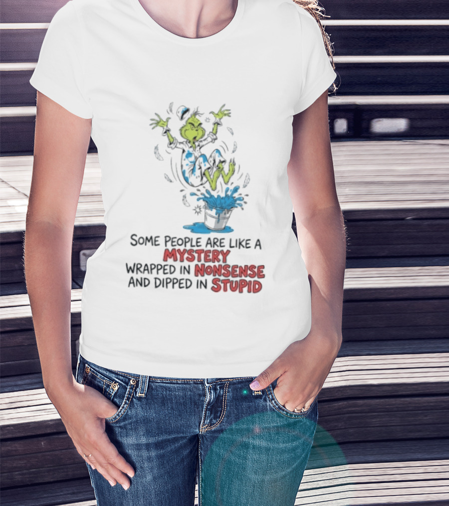 The Grinch Some People Are Like A Mystery Wrapped In Nonsense And Dipped In Stupid T-Shirt