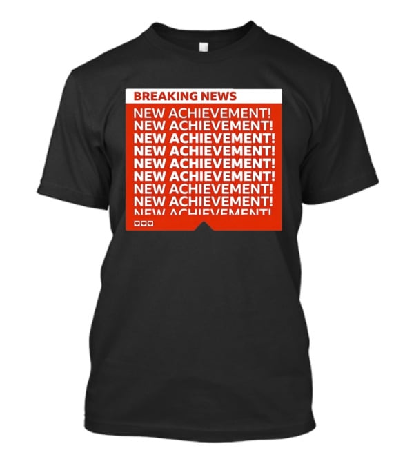 Breaking News New Achievement Gaming Milestone New Achievement Repeated T-Shirt