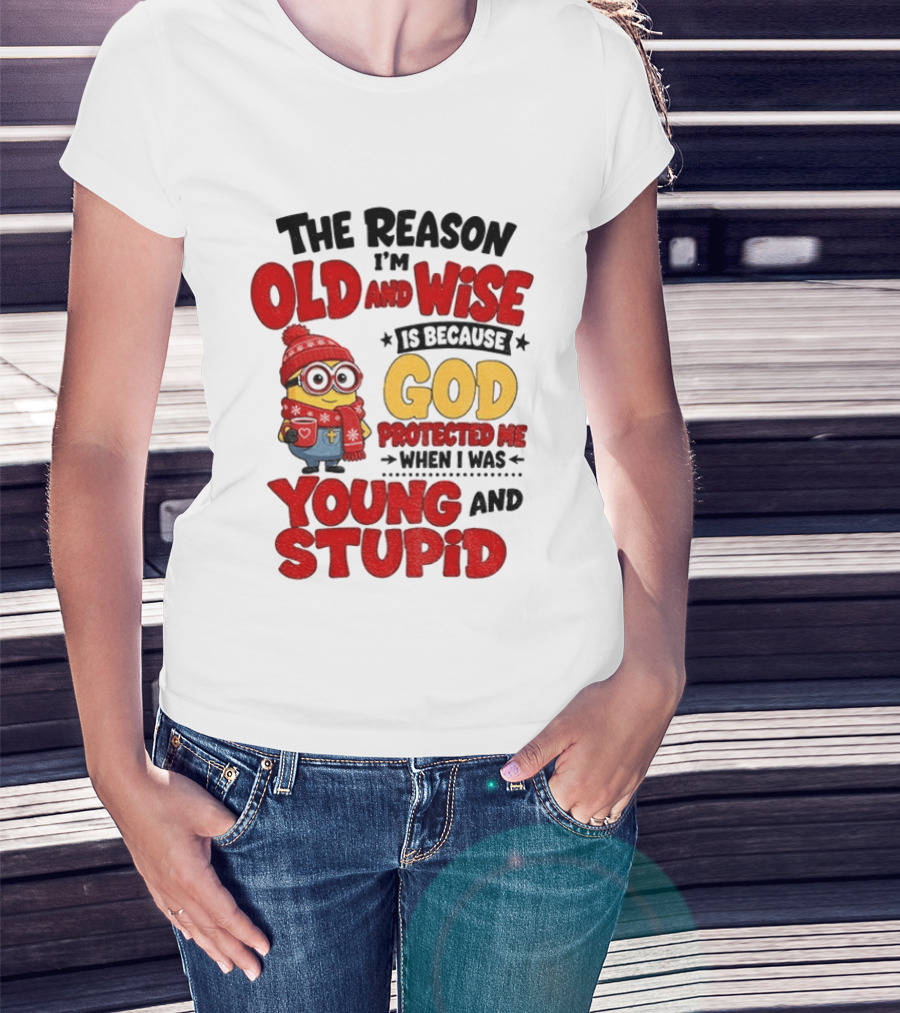The Reason I'm Old And Wise Is Because God Protected Me When I Was Young And Stupid Minion Winter Outfit T-Shirt
