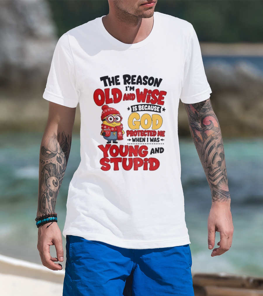 The Reason I'm Old And Wise Is Because God Protected Me When I Was Young And Stupid Minion Winter Outfit T-Shirt