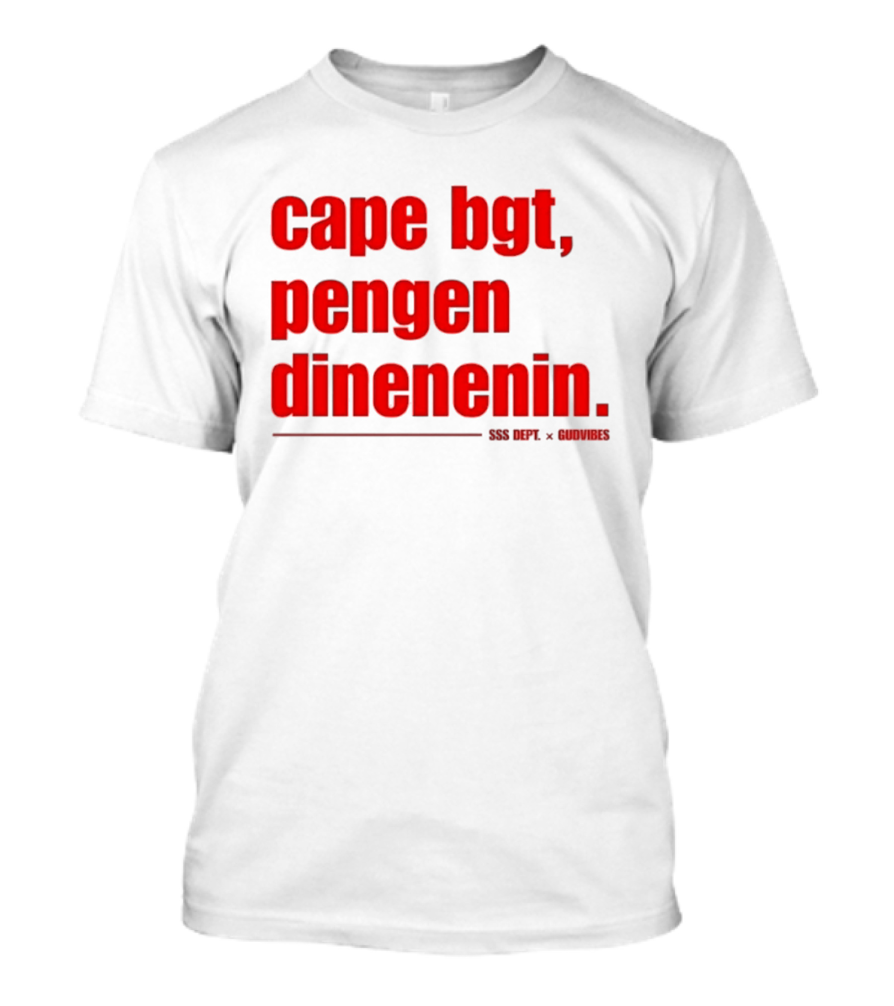 Cape Bgt Pengen Dinenin SSS Dept Gudvibes Collaboration T-Shirt