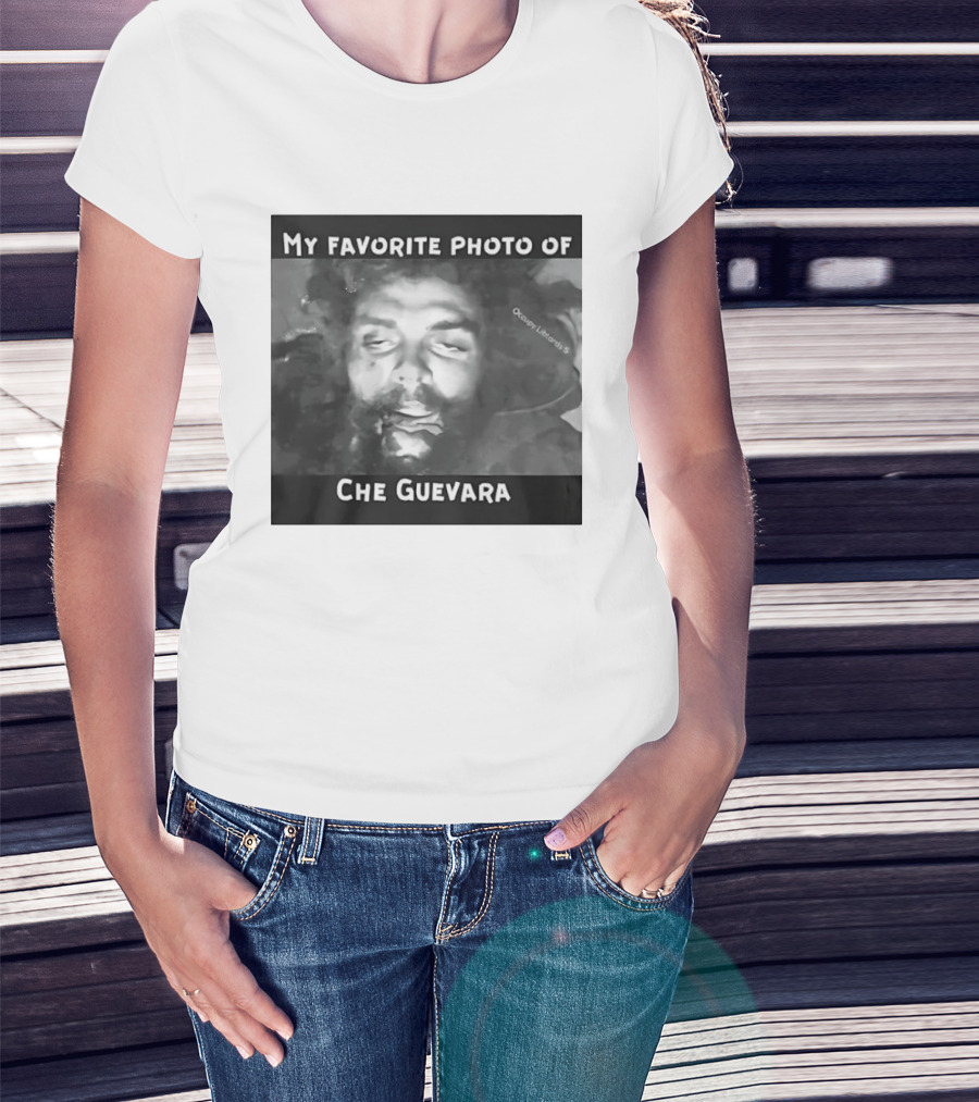 My Favorite Photo Of Che Guevara Occupy Liberals T-Shirt