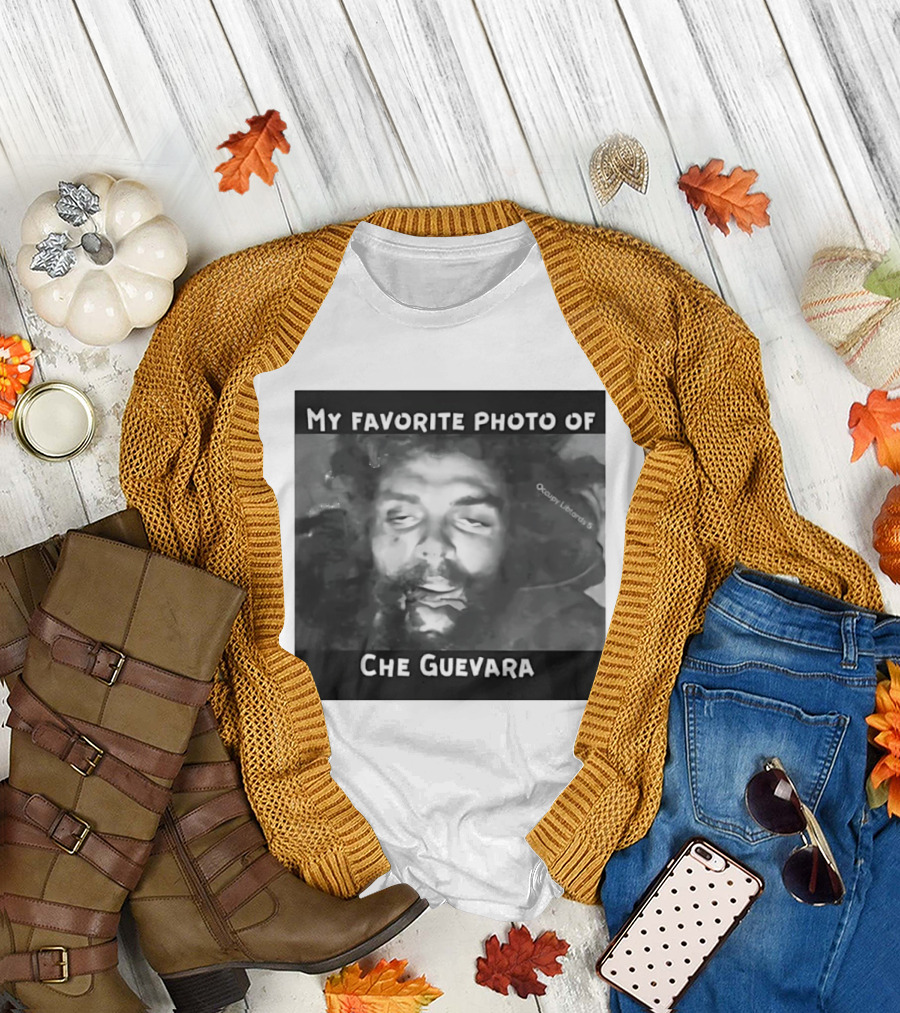 My Favorite Photo Of Che Guevara Occupy Liberals T-Shirt