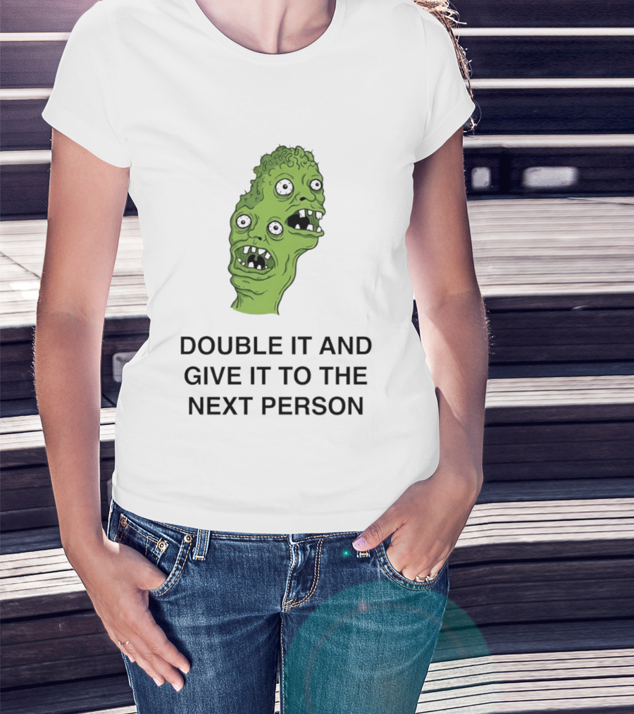 Double It And Give It To The Next Person Meme Monster T-Shirt
