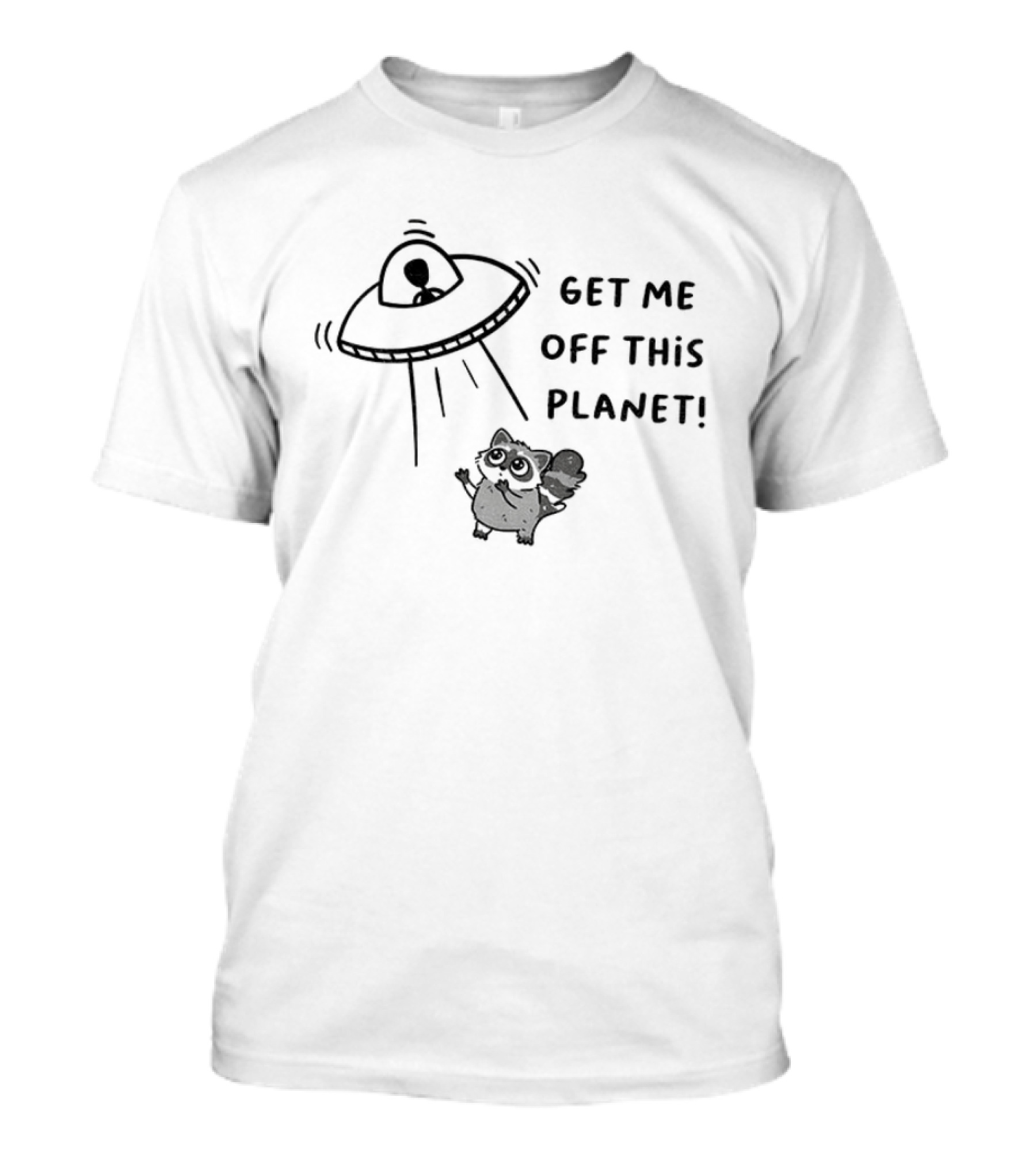 Raccoon Alien UFO Get Me Off This Planet T-Shirt