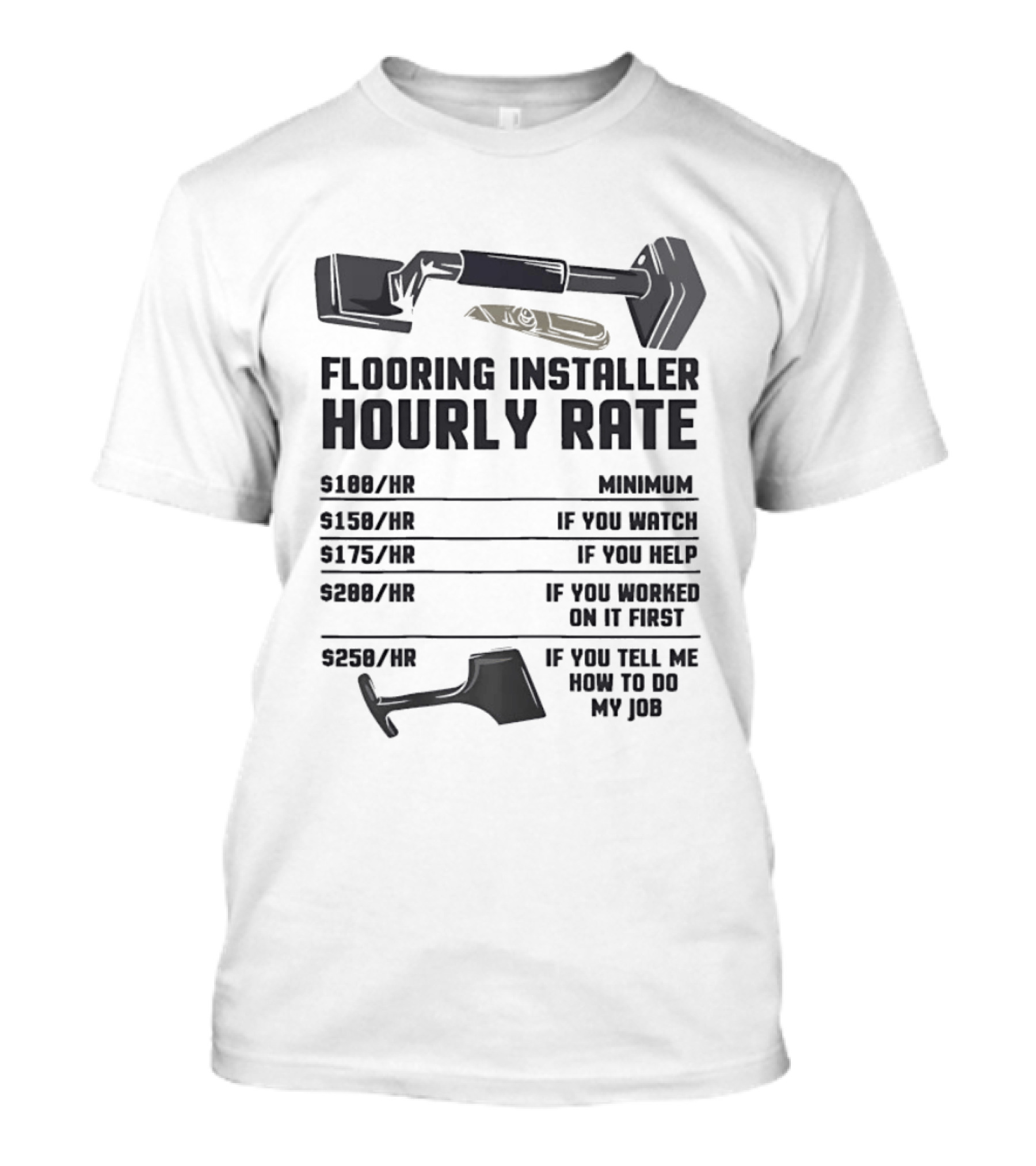 Flooring Installer Hourly Rate Minimum If You Or Help T-Shirt