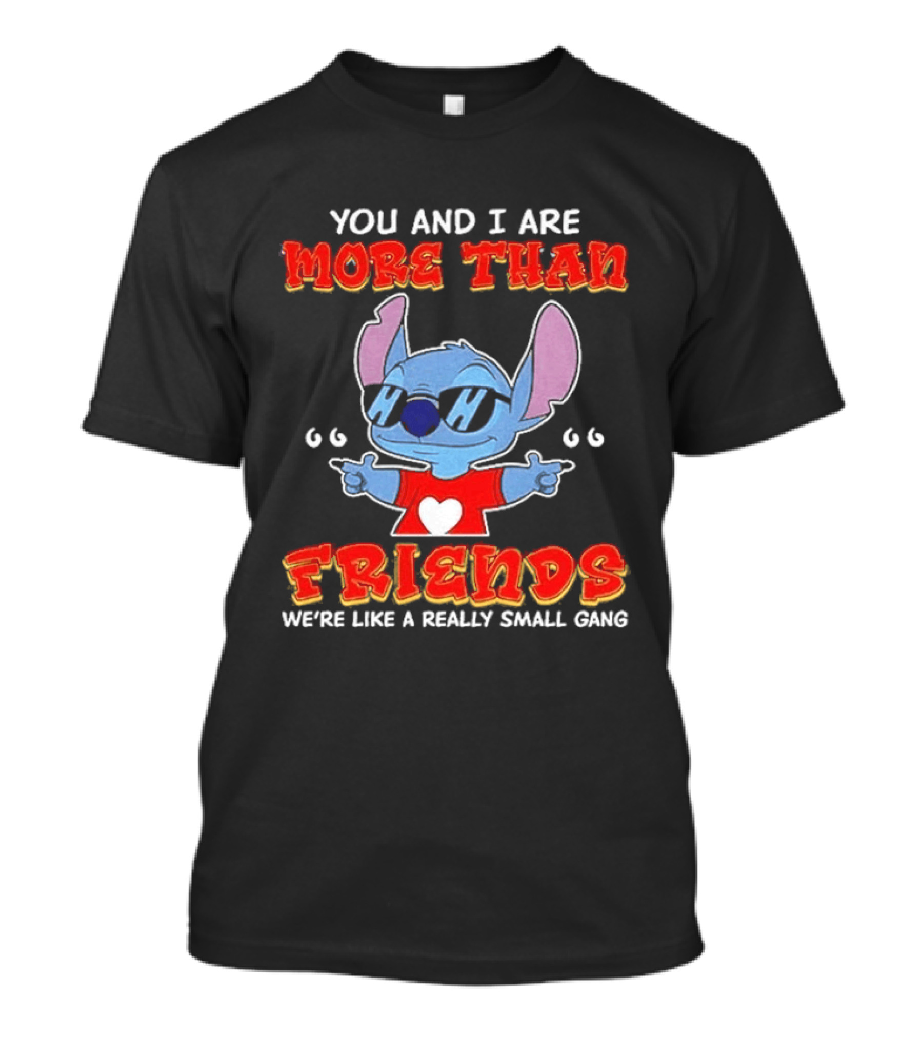 Stitch You And I Are More Than Friends We're Like A Really Small Gang T-Shirt