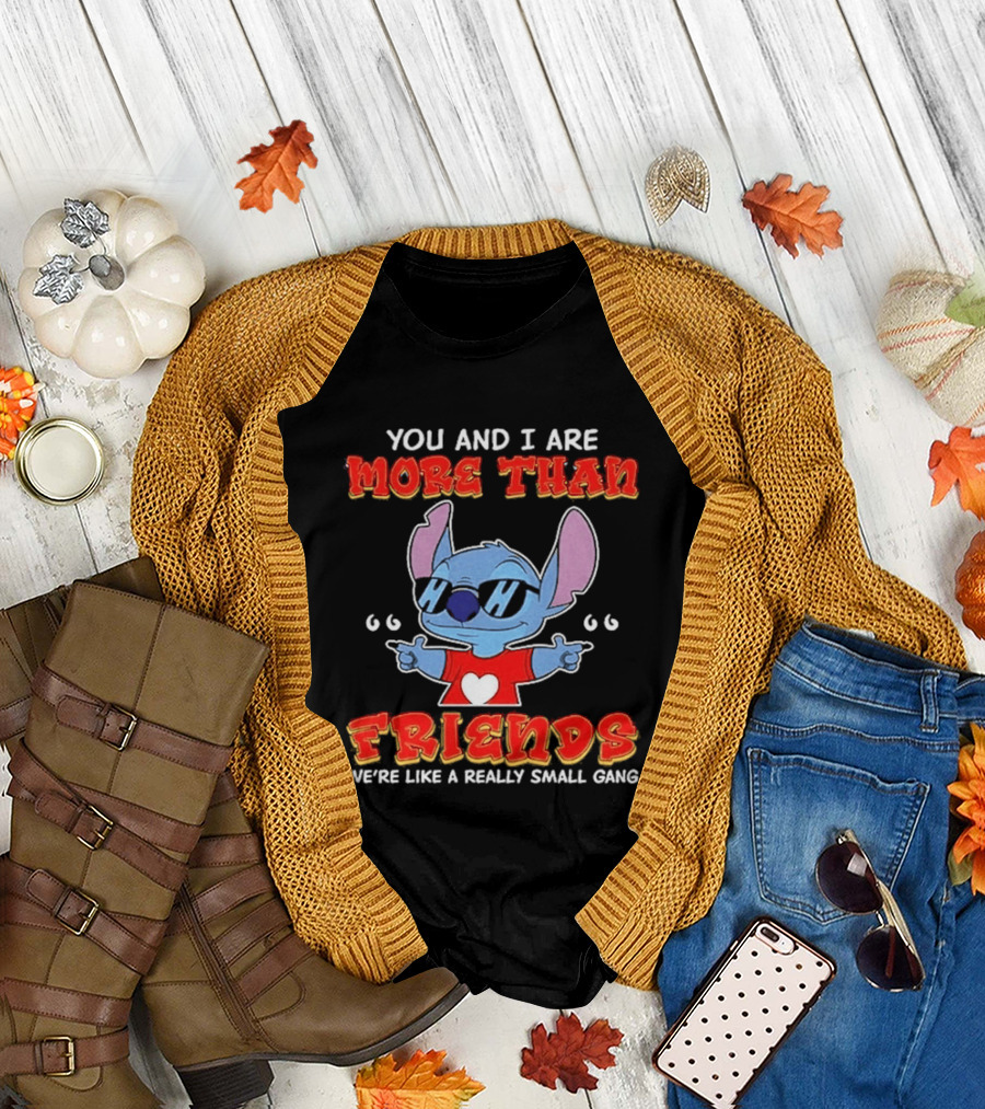 Stitch You And I Are More Than Friends We're Like A Really Small Gang T-Shirt
