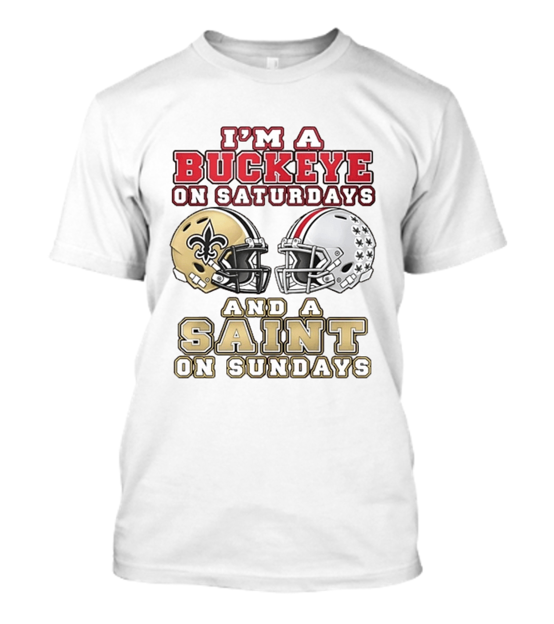 I'm A Buckeye On Saturdays And A Saint On Sundays Football Helmets T-Shirt