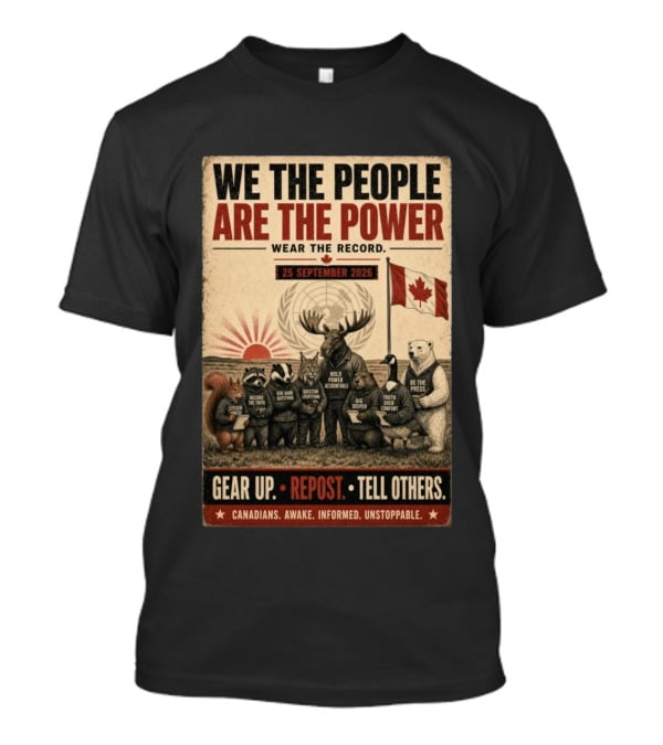 We The People Are The Power Wear The Record September 25 2026 Gear Up Repost Tell Others Canadians Awake Informed Unstoppable T-Shirt