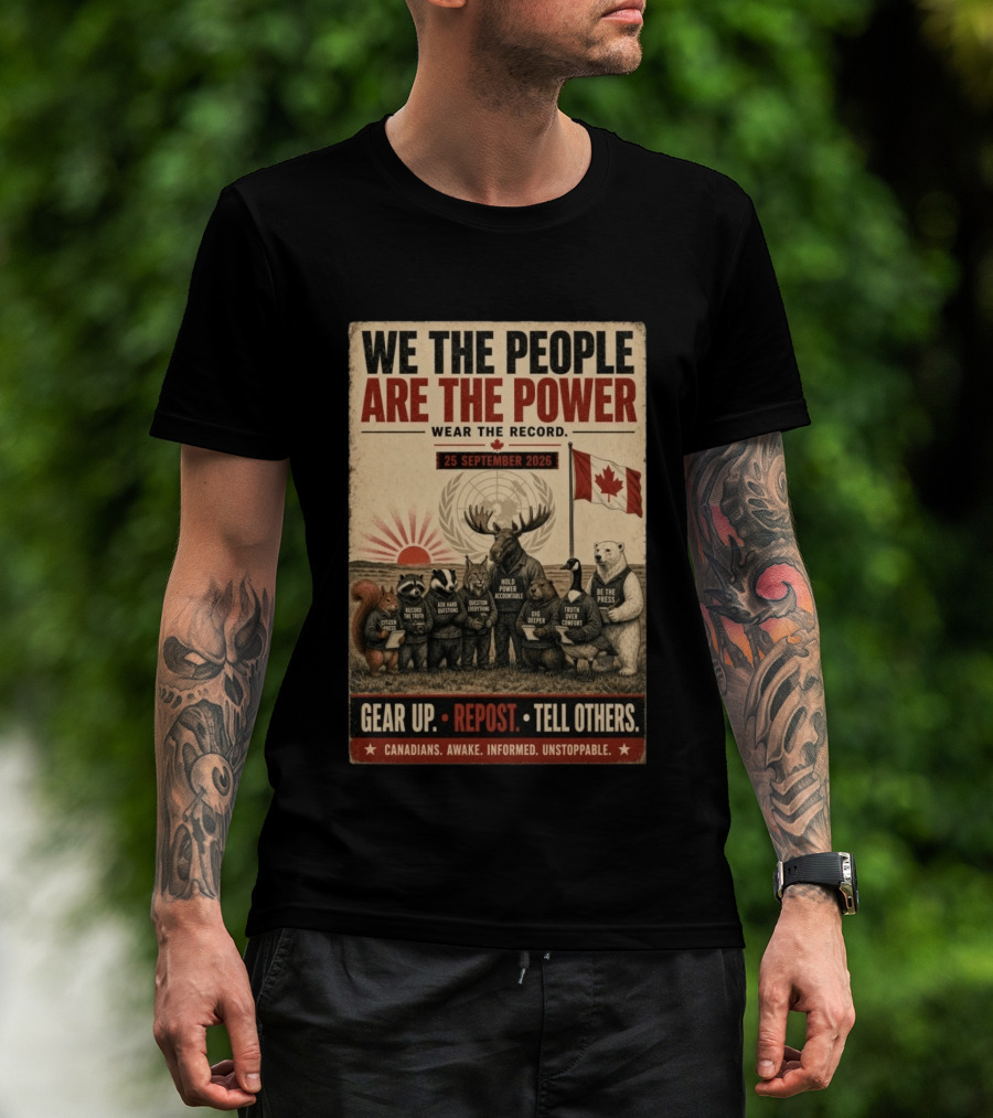 We The People Are The Power Wear The Record September 25 2026 Gear Up Repost Tell Others Canadians Awake Informed Unstoppable T-Shirt