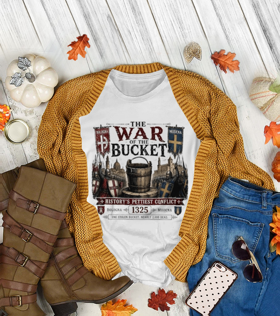 The War Of The Bucket Bologna Vs Modena 1325 History's Pettiest Conflict One Stolen Bucket Nearly 2000 Dead T-Shirt
