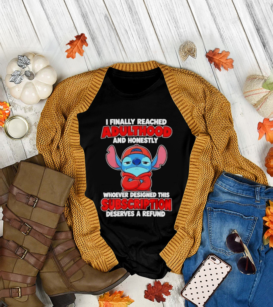 I Finally Reached Adulthood And Honestly Whoever Designed This Subscription Deserves A Refund T-Shirt
