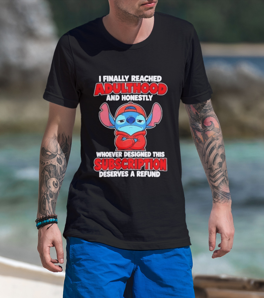 I Finally Reached Adulthood And Honestly Whoever Designed This Subscription Deserves A Refund T-Shirt