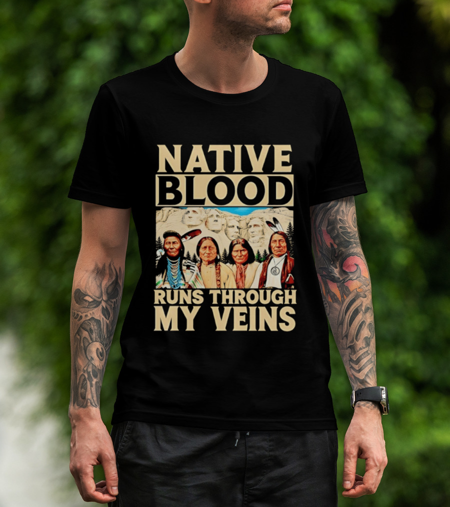 Native Blood Runs Through My Veins Indigenous Pride Native American Leaders Mount Rushmore T-Shirt