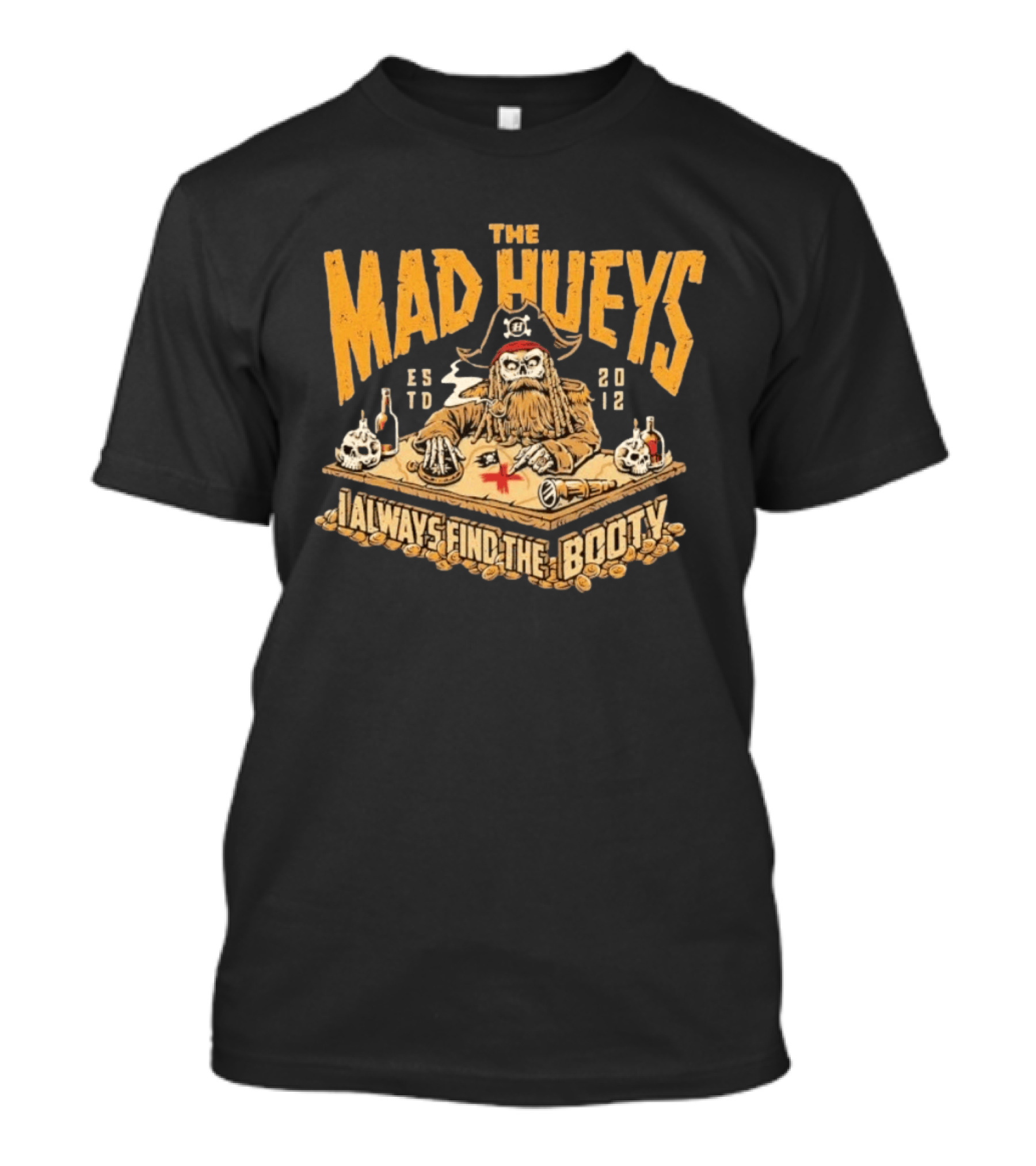 The Mad Hueys Pirate Skeleton I Always Find The Booty Est 2012 T-Shirt