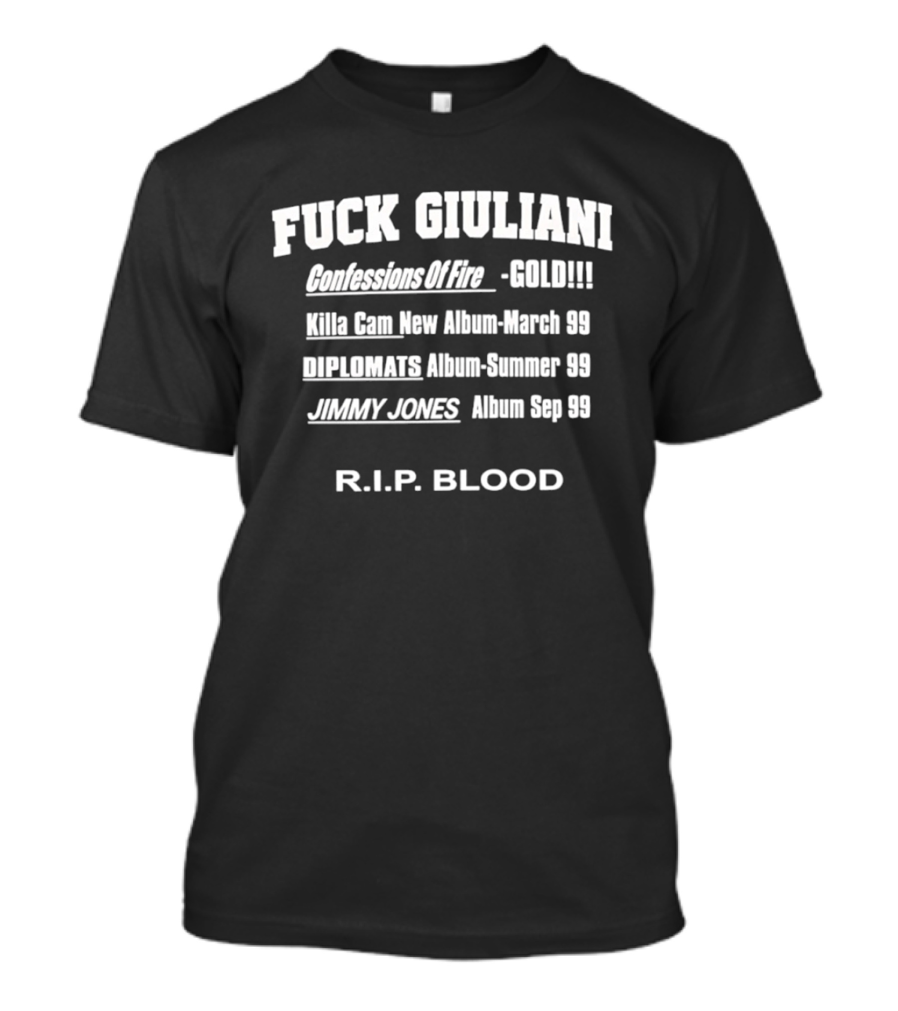 Fuck Giuliani Confessions Of Fire Gold Killa Cam New Album March 98 Diplomats Album Summer 98 Jimmy Jones Album Sep 98 RIP Blood T-Shirt
