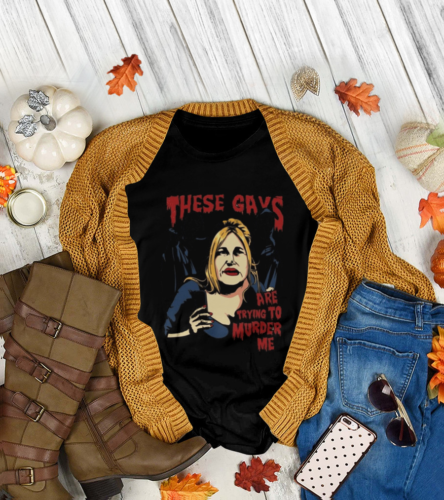 These Gays Are Trying To Murder Me Halloween Horror T-Shirt