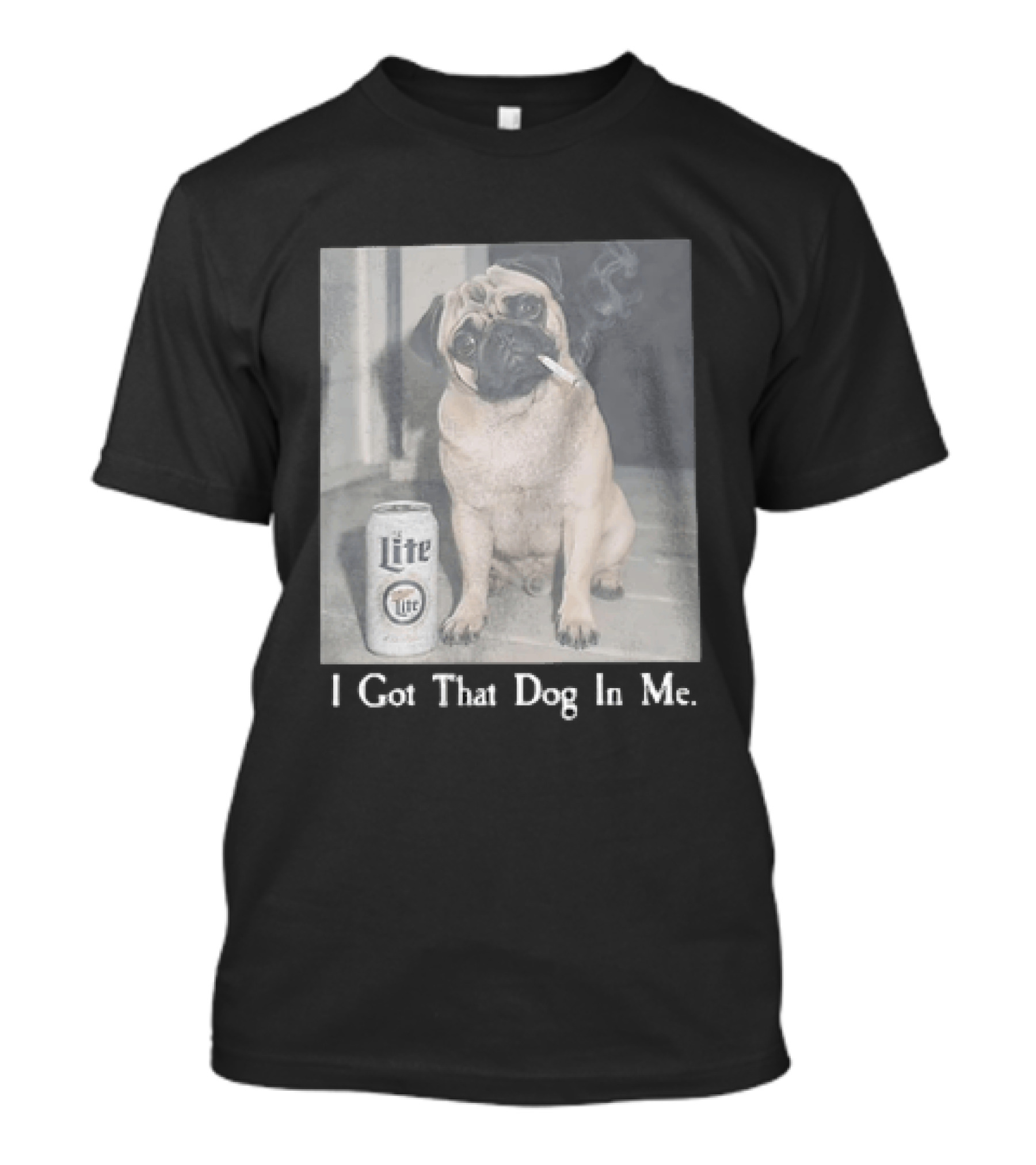 Pug With Beer And Cigarette I Got That Dog In Me T-Shirt