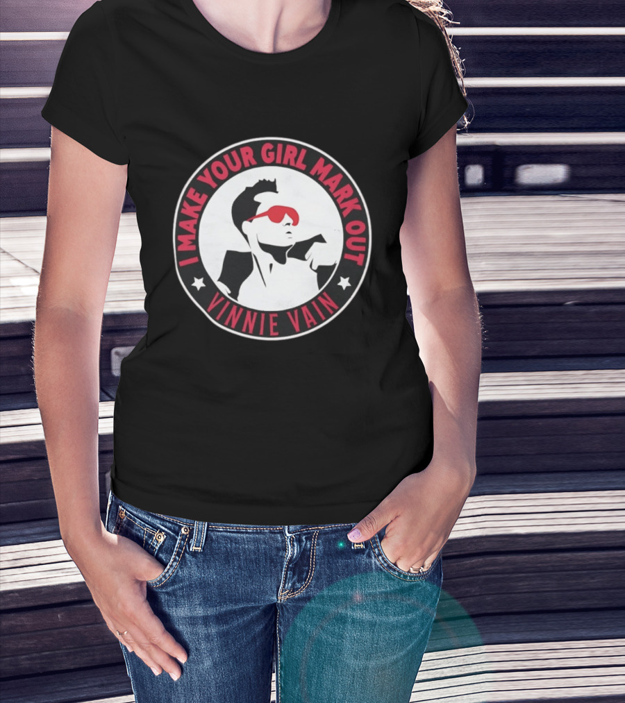 I Make Your Girl Mark Out Vinnie Vain Wrestling T-Shirt