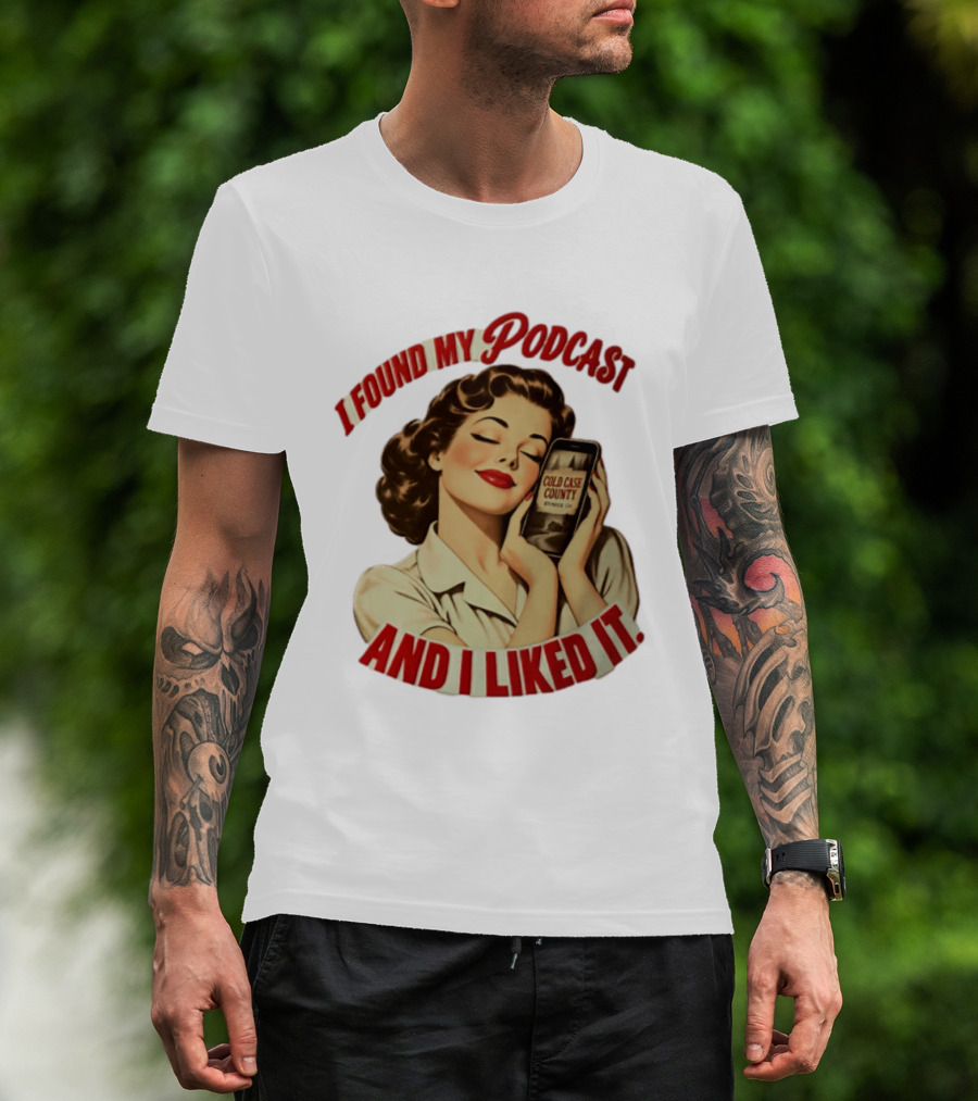 I Found My Podcast And I Liked It Cold Case County Smartphone Lady T-Shirt
