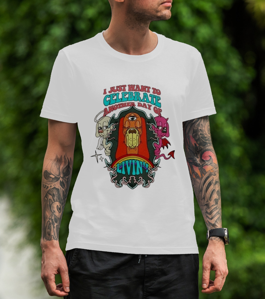 I Just Want To Celebrate Another Day Of Livin Psychedelic Three Eyed Cartoon Dog T-Shirt