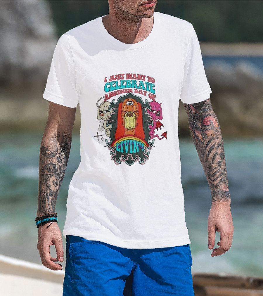 I Just Want To Celebrate Another Day Of Livin Psychedelic Three Eyed Cartoon Dog T-Shirt
